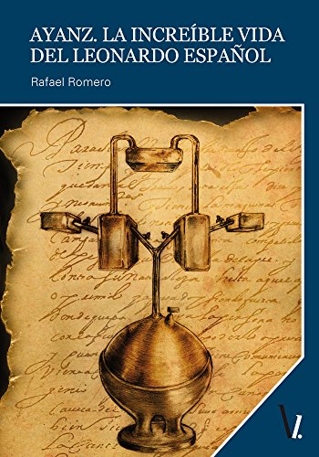 Ayanz. La increíble vida del Leonardo español (Spanish Edition)