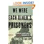 We Were Each Other's Prisoners: An Oral History Of World War II American And German Prisoners Of War