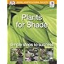 Plants for Shade: Simple Steps to Success (RHS Simple Steps to Success)