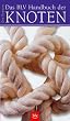 Das BLV Handbuch der Knoten: �ber 100 Knoten f�r Angler, Bergsteiger, Segler und andere