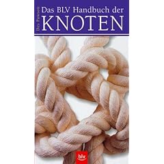 Das BLV Handbuch der Knoten: �ber 100 Knoten f�r Angler, Bergsteiger, Segler und andere