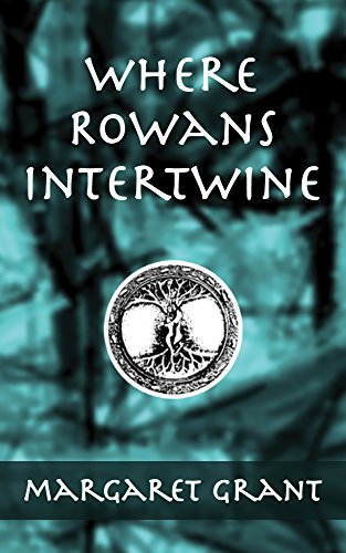 Where Rowans Intertwine, by Margaret Grant