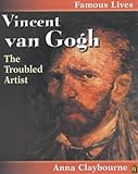Vincent van Gogh : the troubled artist