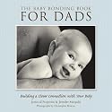 The Baby Bonding Book for Dads: Building a Closer Connection With Your Baby