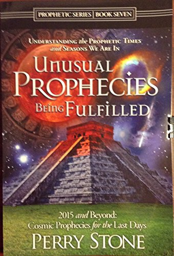Unusual Prophecies Being Fulfilled (2015 and Beyond:Cosmic Prophecies for the Last Days)