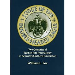 Lodge of the Double-Headed Eagle: Two Centuries of Scottish Rite Freemasonry in America's Southern Jurisdiction