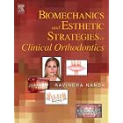 Biomechanics and Esthetic Strategies in Clinical Orthodontics by Ravindra Nanda