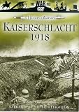 Kaiserschlacht 1918 - The Kaisers Last Great Gamble