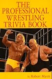 Professional Wrestling Trivia Book