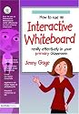 How to Use an Interactive Whiteboard Really Effectively in Your Primary Classroom: Primary