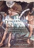 Buy : Discerning Spirits: Divine and Demonic Possession in the Middle Ages (Conjunctions of Religion & Power in the Medieval Past)