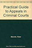 A practical guide to appeals in criminal courts