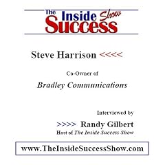 Steve Harrison Interviewed by Randy Gilbert on <i>The Inside Success Show</i>: Steve Harrison, owner of Bradley Communications, talks about how people ... to promote themselves effectively