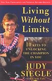 Living Without Limits: 10 Keys To Unlocking The Champion In You