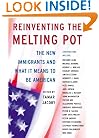 Reinventing the Melting Pot: The New Immigrants and What it Means to Be American