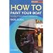 How to Paint Your Boat: Painting - Varnishing - Antifouling (Sailmate)
