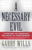 A Necessary Evil: A History of American Distrust of Government