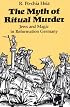The Myth of Ritual Murder: Jews and Magic in Reformation Germany
