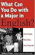 What Can You Do with a Major in English: Real people. Real jobs. Real rewards. (What Can You Do with a Major in...)
