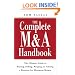 The Complete M&A Handbook: The Ultimate Guide to Buying, Selling, Merging, or Valuing a Business for Maximum Return