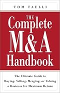 The Complete M&A Handbook: The Ultimate Guide to Buying, Selling, Merging, or Valuing a Business for Maximum Return