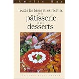 Toutes les bases et les recettes de la p�tisserie et des dessertspar Am�lie Bar