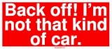 Back off! Im not that kind of car. Bumper Sticker