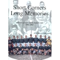 Short Corners, Long Memories: A History of East Antrim Hockey Club 1902-2002