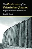 The Persistence of the Palestinian Question: Essays on Zionism and the Palestinians