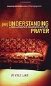 (RE)Understanding Prayer: A Fresh Approach to Conversation With God