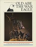 Old Abe the War Eagle: A True Story of the Civil War And Reconstruction