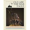 Old Abe the War Eagle: A True Story of the Civil War And Reconstruction