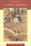 The Lyric Journey: Poetic Painting in China and Japan (The Edwin O. Reischauer Lectures)