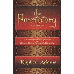 The Parentectomy a Memoir: A Perspective on Rising Above Parental Alienation
