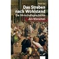Das Streben nach Wohlstand. Die Wirtschaftsgeschichte des Menschen