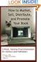 How To Market, Sell, Distribute, And Promote Your Book: Critical, Hard-To-Find Information For Authors And Publishers