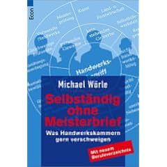 Selbst�ndig ohne Meisterbrief: Was Handwerkskammern gern verschweigen. Mit neuem Berufeverzeichnis