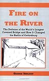 Fire on the River, The Defense of the World`s Longest Covered Bridge and How It Changed the Battle of Gettysburg
