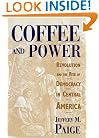 Coffee and Power: Revolution and the Rise of Democracy in Central America