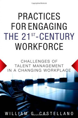 practices for engaging the 21st century workforce challenges of talent management in a changing workplace