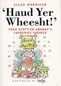Haud Yer Wheesht!: Your Scottish Granny's Favourite Sayings