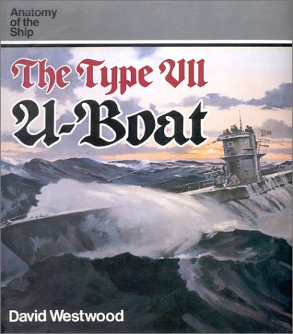 The Type VII U-Boat (Anatomy of the Ship) The Type VII U-Boat (Anatomy of the Ship)