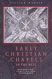 Early Christian Chapels in the West: Decoration, Function, and Patronage