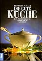 Die gute K&uuml;che: Das &ouml;sterreichische Jahrhundertkochbuch
