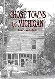 Ghost Towns of Michigan: Volume 1