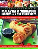 The Food and Cooking of Malaysia, Singapore, Indonesia & Philippines: Over 300 recipes shown step-by-step in 1200 beautiful photographs