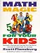 Math Magic for Your Kids: Hundreds of Games and Exercises from the Human Calculator to Make Math Fun and Easy