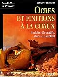 Ocres et finitions a la chaux : Enduits decoratifs, stucs, tadelakt