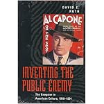 Inventing the Public Enemy: The Gangster in American Culture, 1918-1934 book cover