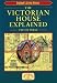 The Victorian House Explained